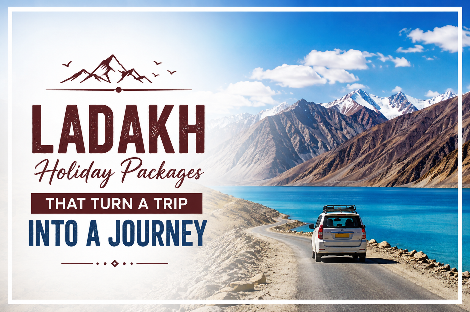 Ladakh Holiday Packages That Turn a Trip Into a Journey